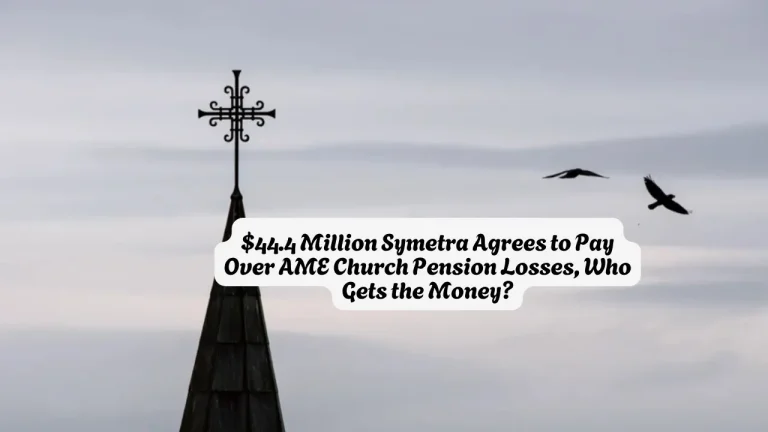 $44.4 Million Symetra Agrees to Pay Over AME Church Pension Losses, Who Gets the Money