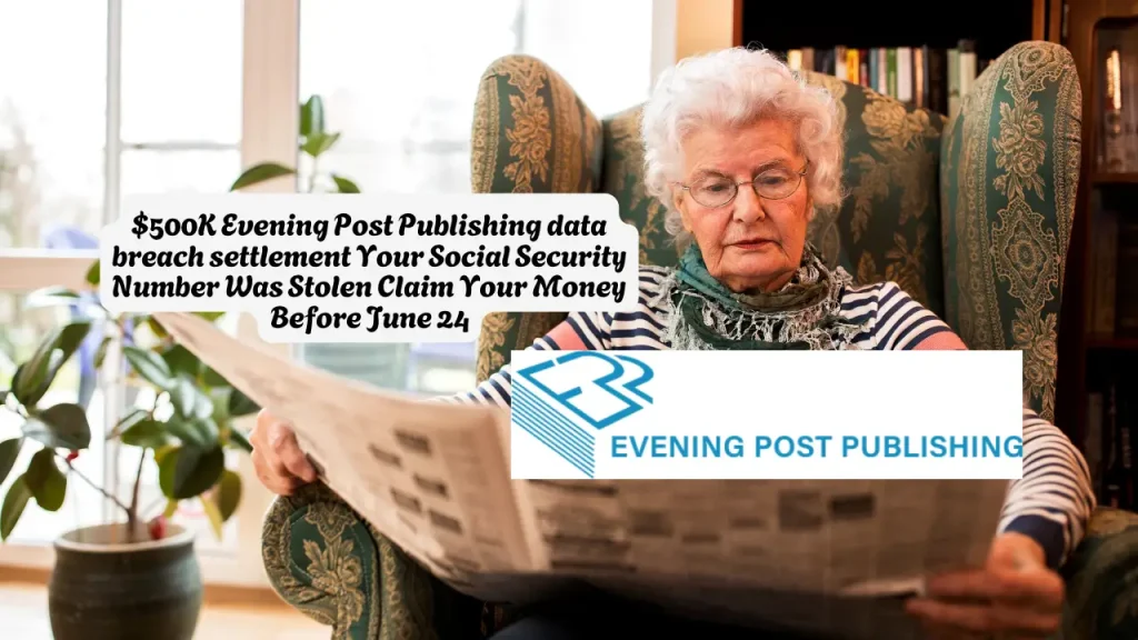 $500K Evening Post Publishing data breach settlement Your Social Security Number Was Stolen Claim Your Money Before June 24