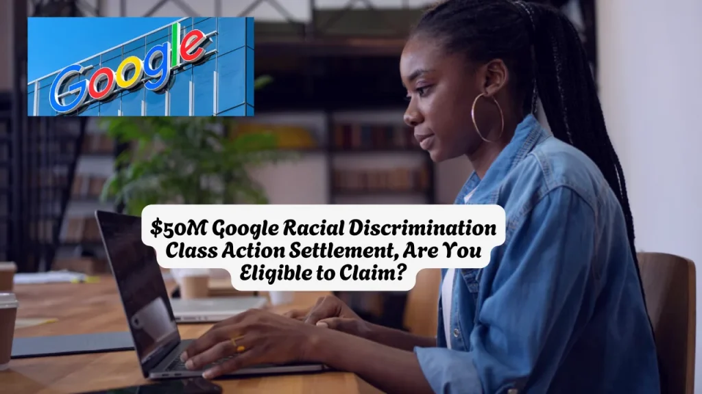 $50M Google Racial Discrimination Class Action Settlement, Are You Eligible to Claim