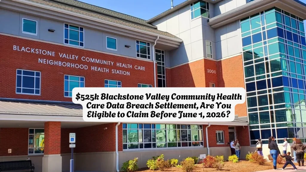 $525k Blackstone Valley Community Health Care Data Breach Settlement, Are You Eligible to Claim Before June 1, 2026? 1 $525k Blackstone Valley Community Health Care Data Breach Settlement, Are You Eligible to Claim Before June 1, 2026