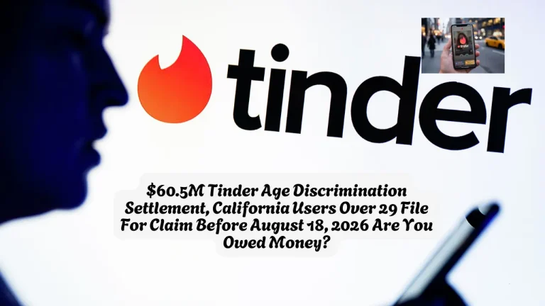 $60.5M Tinder Age Discrimination Settlement, California Users Over 29 File For Claim Before August 18, 2026 Are You Owed Money