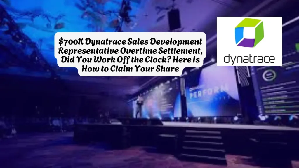 $700K Dynatrace Sales Development Representative Overtime Settlement, Did You Work Off the Clock? Here Is How to Claim Your Share