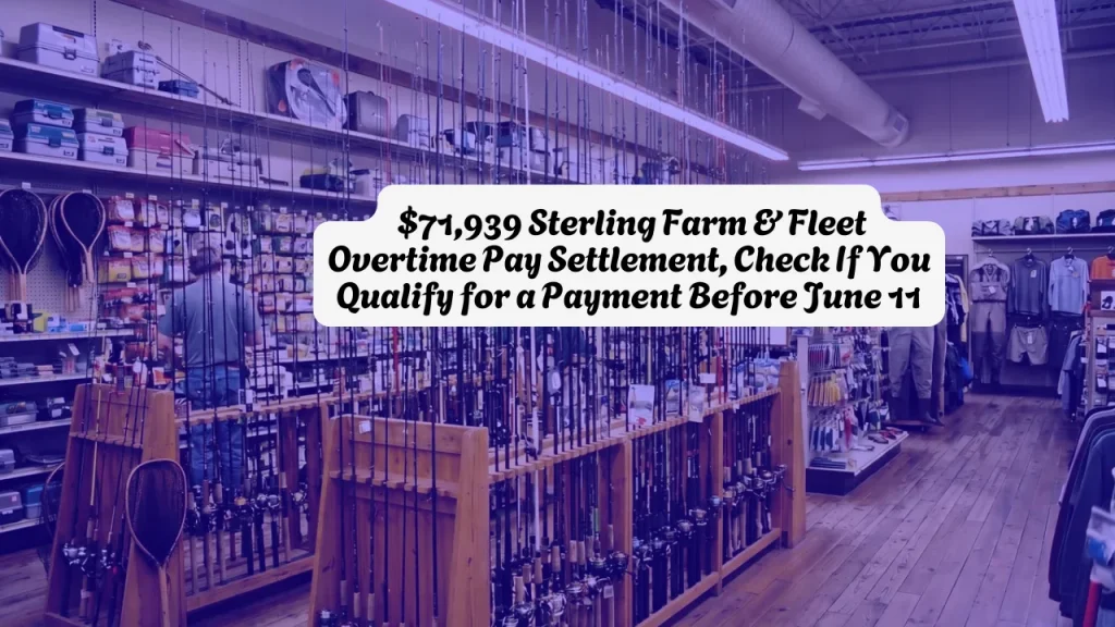 $71,939 Sterling Farm & Fleet Overtime Pay Settlement, Check If You Qualify for a Payment Before June 11