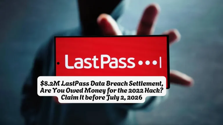 $8.2M LastPass Data Breach Settlement, Are You Owed Money for the 2022 Hack Claim It before July 2, 2026