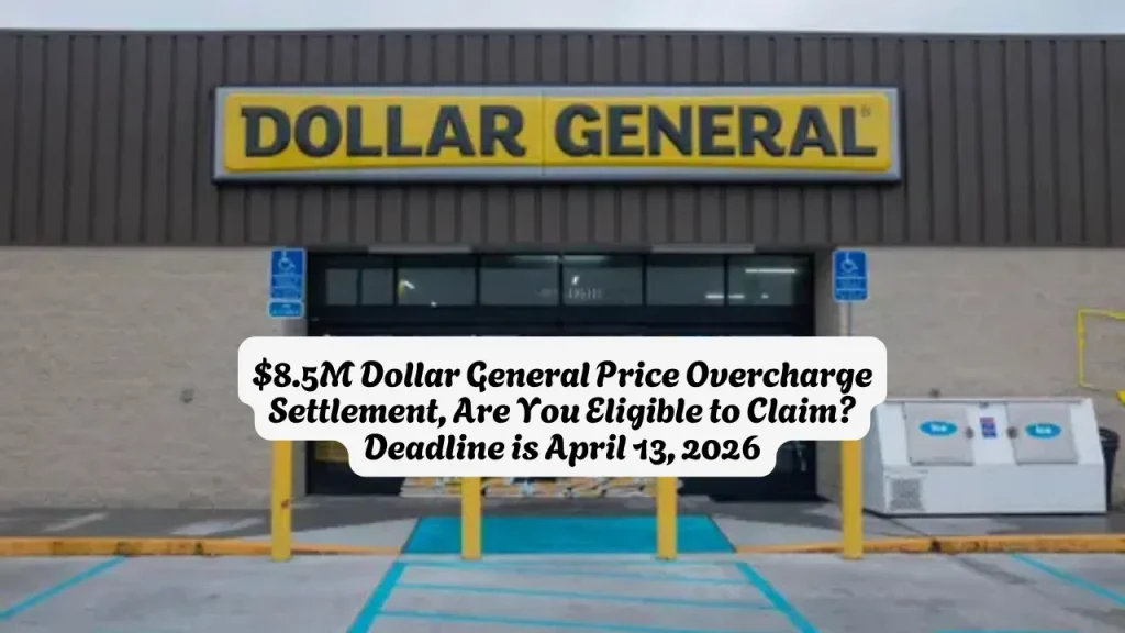 $8.5M Dollar General Price Overcharge Settlement, Are You Eligible to Claim Deadline is April 13, 2026