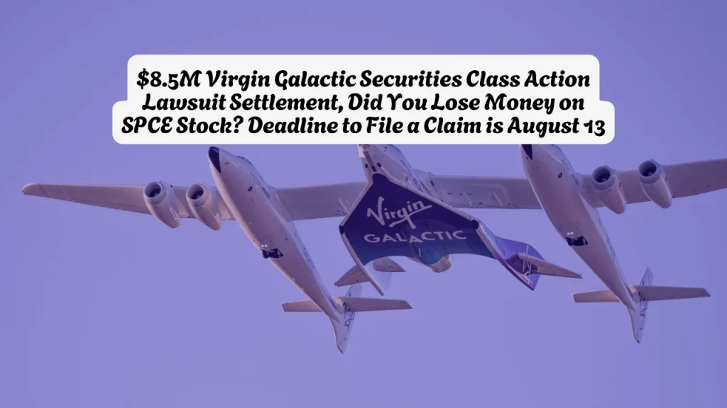 $8.5M Virgin Galactic Securities Class Action Lawsuit Settlement, Did You Lose Money on SPCE Stock? Deadline to File a Claim is August 13