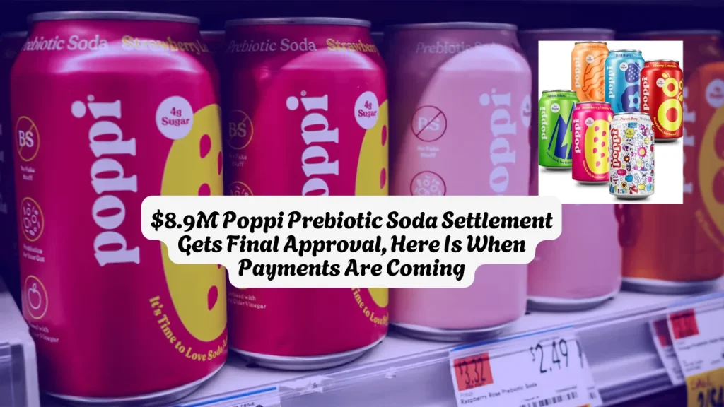 $8.9M Poppi Prebiotic Soda Settlement Gets Final Approval, Here Is When Payments Are Coming