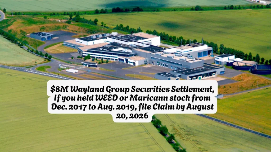 $8M Wayland Group Securities Settlement, If you held WEED or Maricann stock from Dec. 2017 to Aug. 2019, file Claim by August 20, 2026