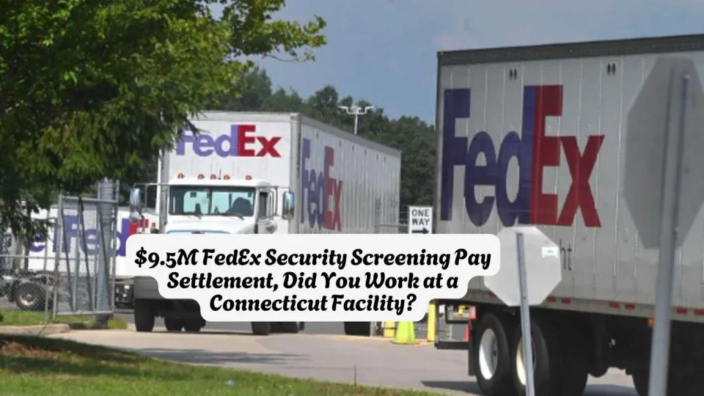 $9.5M FedEx Security Screening Pay Settlement, Did You Work at a Connecticut Facility
