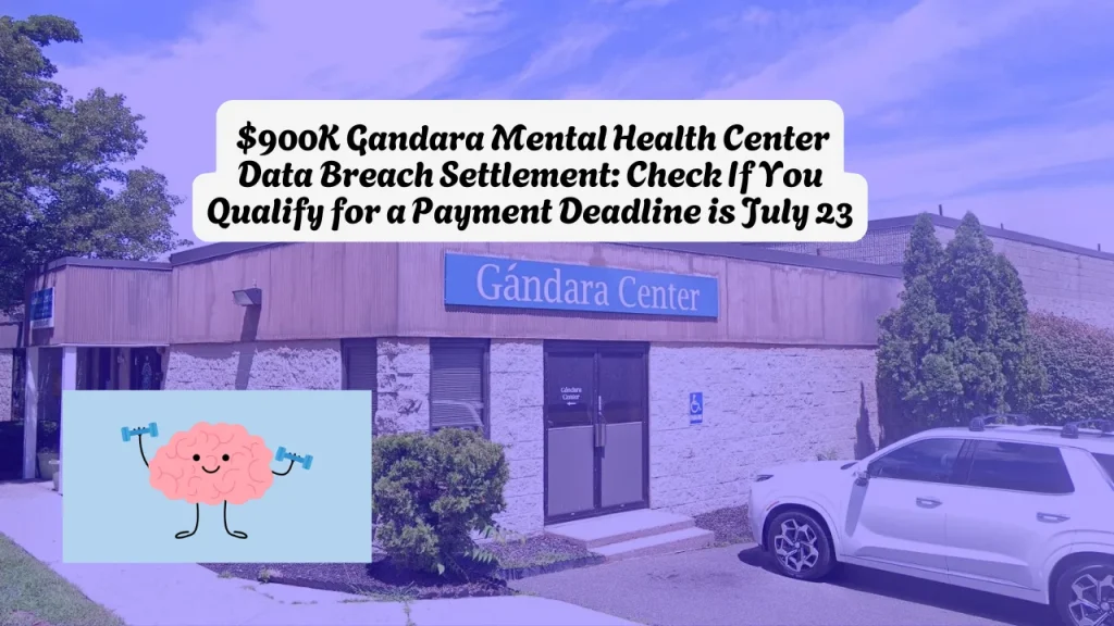 $900K Gandara Mental Health Center Data Breach Settlement, Check If You Qualify for a Payment Deadline is July 23