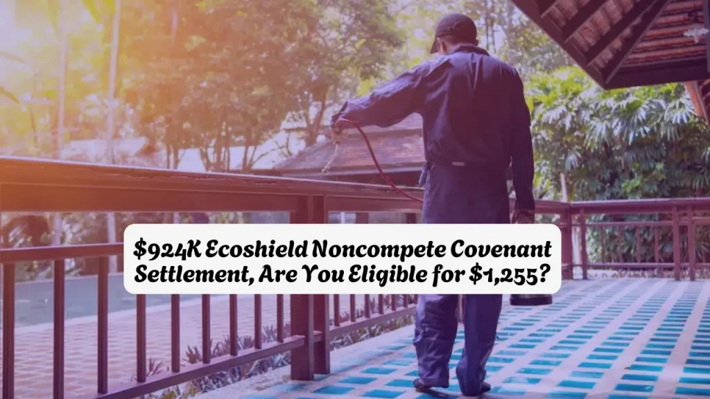 $924K Ecoshield Noncompete Covenant Settlement, Are You Eligible for $1,255? How to Get Your Payment?