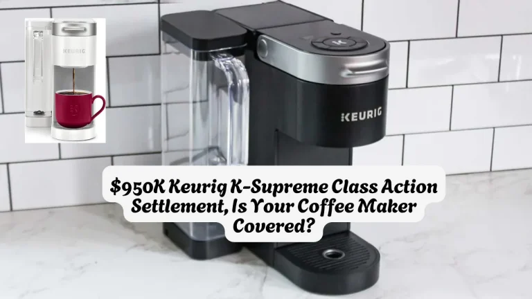 $950K Keurig K-Supreme Class Action Settlement, Is Your Coffee Maker Covered