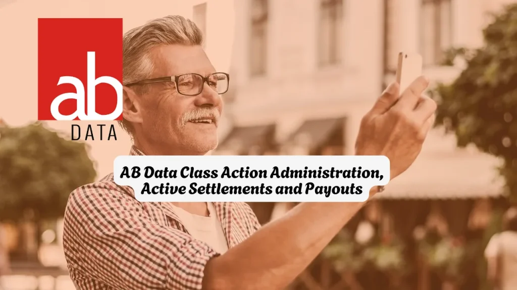 AB Data Class Action Administration, Active Settlements and Payouts 1 AB Data Class Action Administration, Active Settlements and Payouts