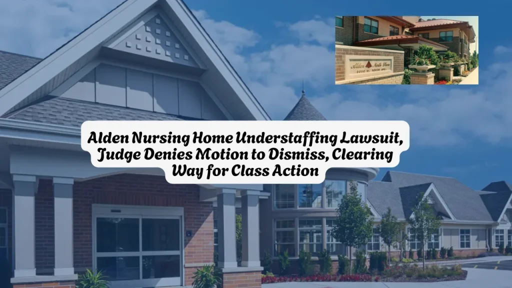 Alden Nursing Home Understaffing Lawsuit, Judge Denies Motion to Dismiss, Clearing Way for Class Action