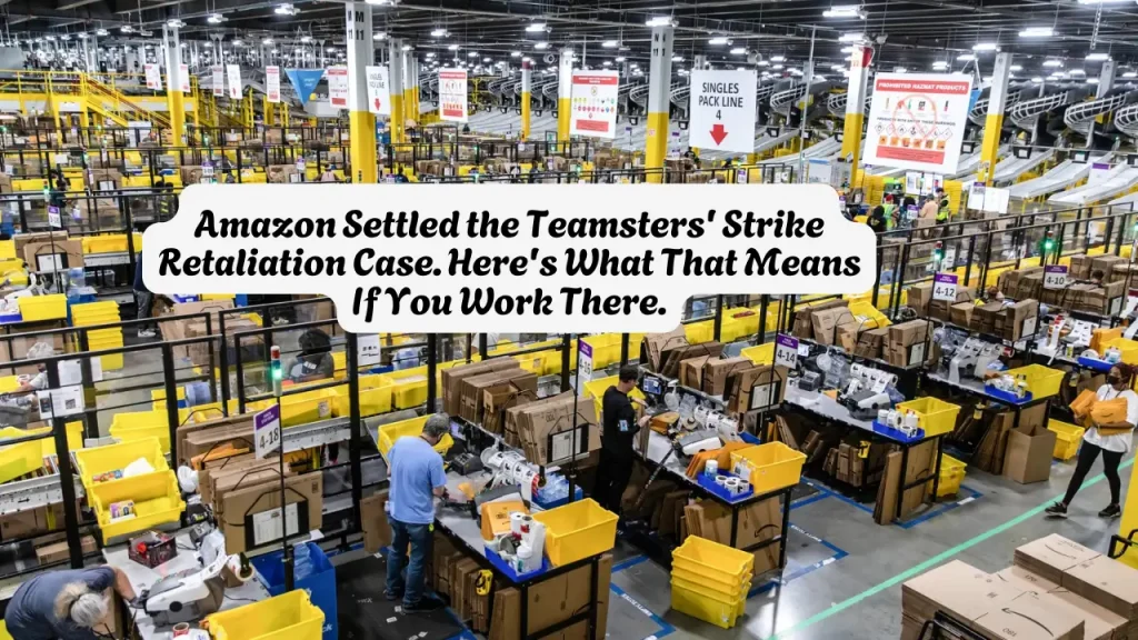 Amazon Settled the Teamsters' Strike Retaliation Case. Here's What That Means If You Work There.