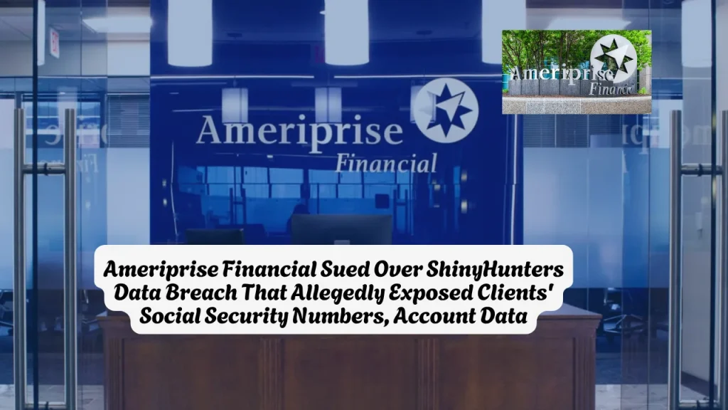 Ameriprise Financial Sued Over ShinyHunters Data Breach That Allegedly Exposed Clients' Social Security Numbers, Account Data