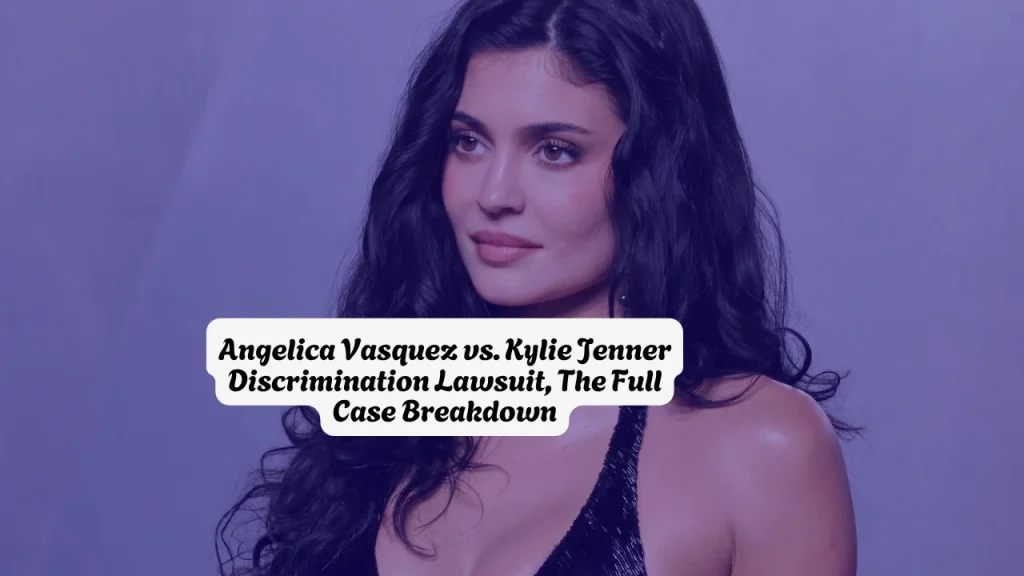 Angelica Vasquez vs. Kylie Jenner Hostile Work Environment And Employment Discrimination Lawsuit