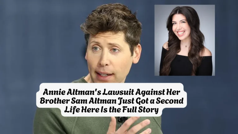 Annie Altman's Lawsuit Against Her Brother Sam Altman Just Got a Second Life Here Is the Full Story