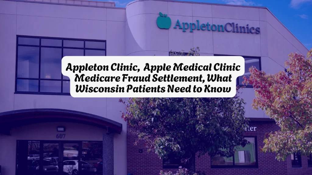 Appleton Clinic, Apple Medical Clinic Medicare Fraud Settlement, What Wisconsin Patients Need to Know