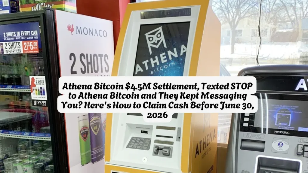 Athena Bitcoin $4.5M Settlement, Texted STOP to Athena Bitcoin and They Kept Messaging You Here's How to Claim Cash Before June 30, 2026