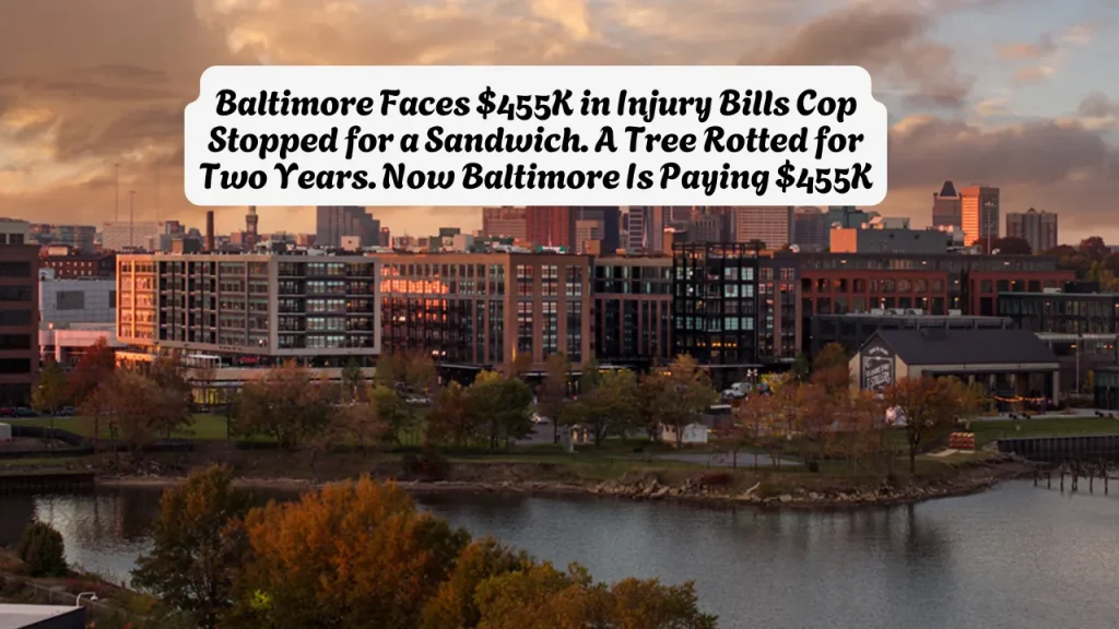 Baltimore Faces $455K in Injury Bills Cop Stopped for a Sandwich. A Tree Rotted for Two Years. Now Baltimore Is Paying $455K