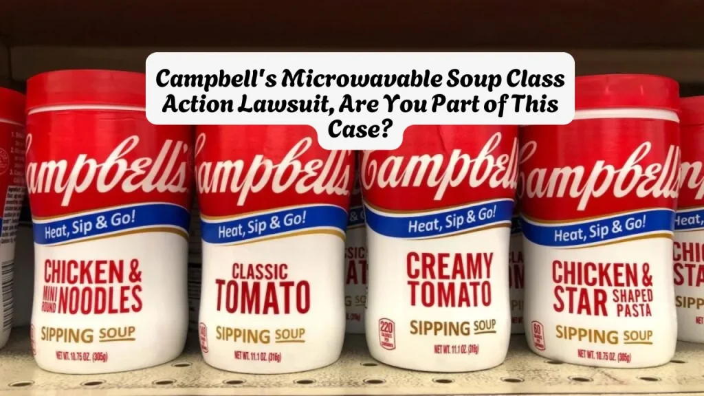 Campbell's Microwavable Soup Class Action Lawsuit, Are You Part of This Case?