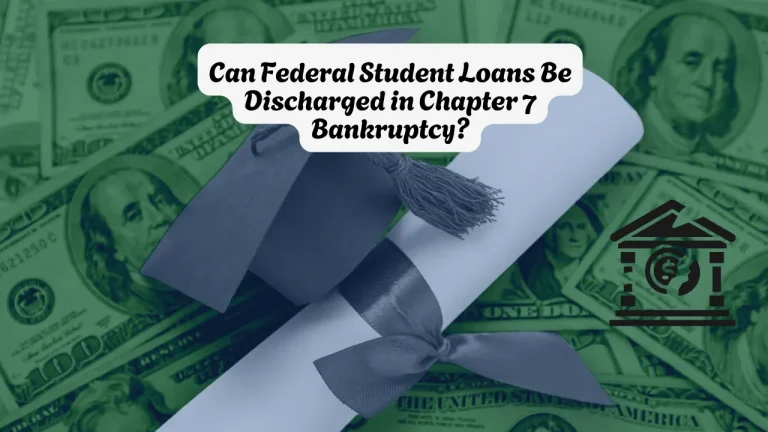 Can Federal Student Loans Be Discharged in Chapter 7 Bankruptcy