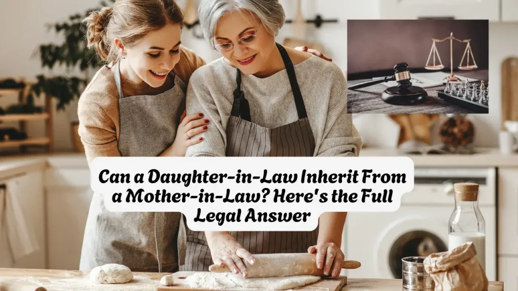 Can a Daughter-in-Law Inherit From a Mother-in-Law Here's the Full Legal Answer