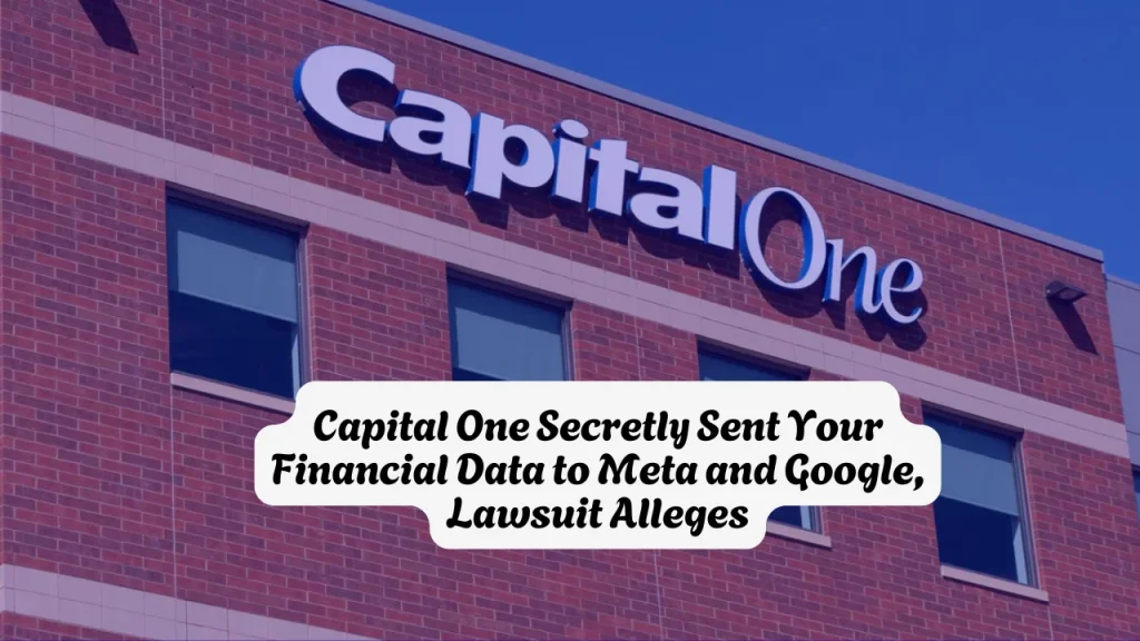 Capital One Data Tracking Lawsuit, They Secretly Sent Your Financial Data to Meta and Google, Lawsuit Alleges