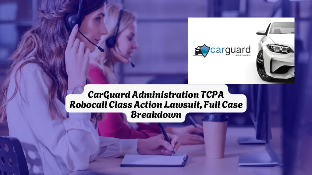 CarGuard Administration TCPA Robocall Class Action Lawsuit, Full Case Breakdown