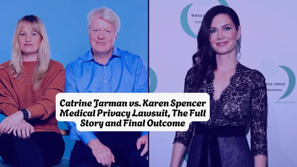 Catrine Jarman vs. Karen Spencer Medical Privacy Lawsuit: The Full Story and Final Outcome