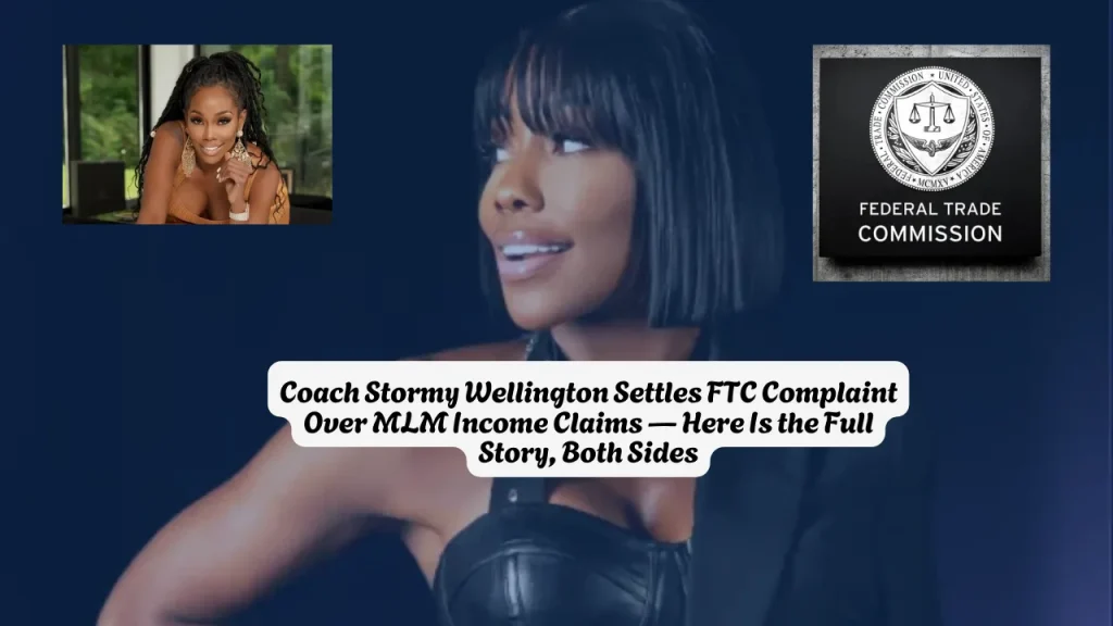 Coach Stormy Wellington Settles FTC Complaint Over MLM Income Claims Here Is the Full Story, Both Sides