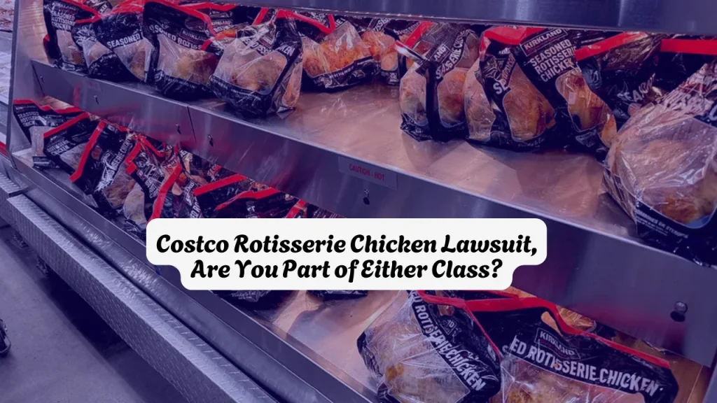 Costco Rotisserie Chicken Lawsuit, Are You Part of Either Class?