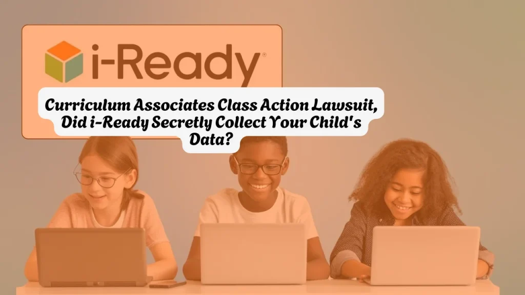 Curriculum Associates Class Action Lawsuit, Did i-Ready Secretly Collect Your Child's Data