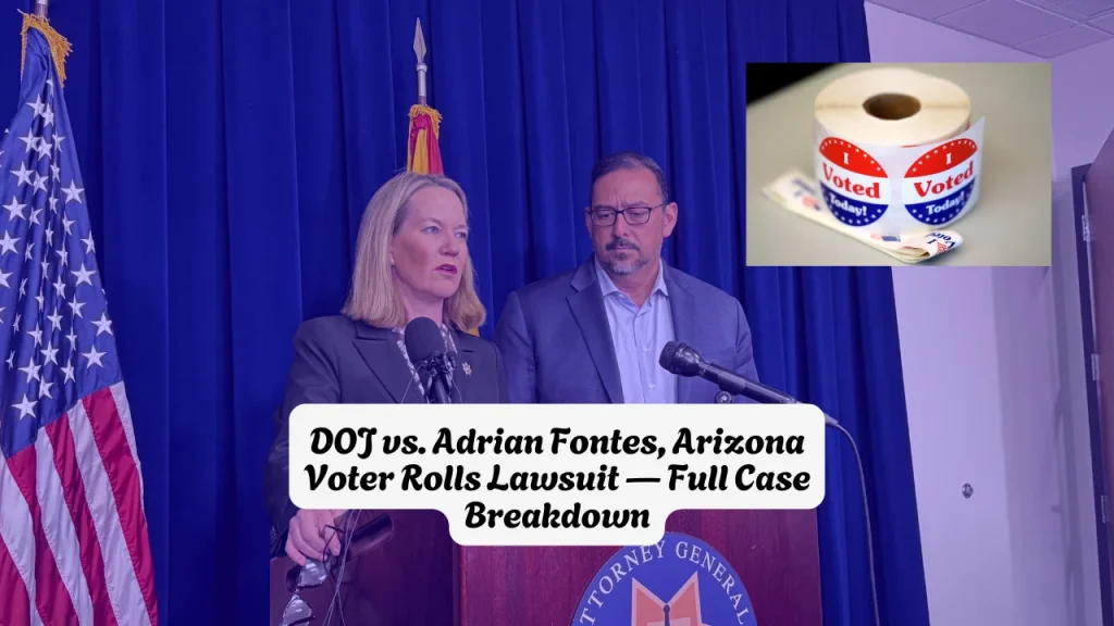 DOJ vs. Adrian Fontes, Arizona Voter Rolls Lawsuit Full Case Breakdown