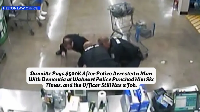 Danville Pays $500K After Police Arrested a Man With Dementia at Walmart Police Punched Him Six Times. and the Officer Still Has a Job.