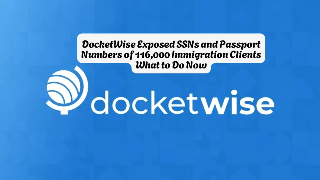 DocketWise Exposed SSNs and Passport Numbers of 116,000 Immigration Clients What to Do Now
