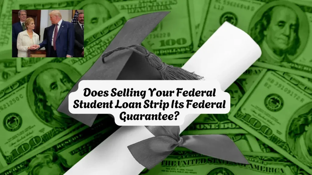 Does Selling Your Federal Student Loan Strip Its Federal Guarantee