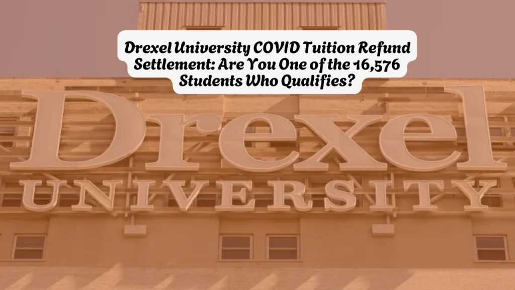 Drexel University COVID Tuition Refund Settlement Are You One of the 16,576 Students Who Qualifies