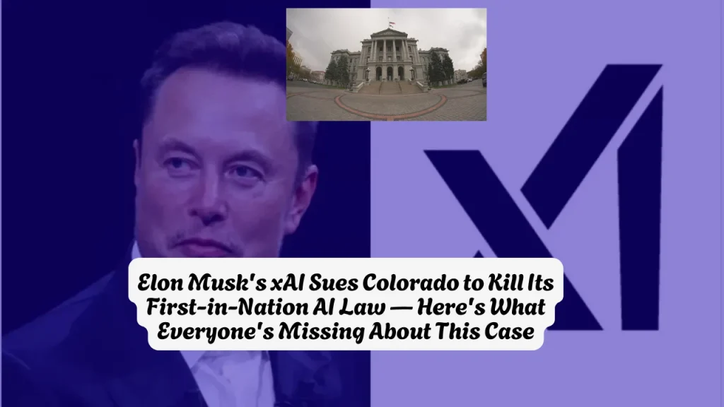 Elon Musk's xAI Sues Colorado to Kill Its First-in-Nation AI Law — Here's What Everyone's Missing About This Case