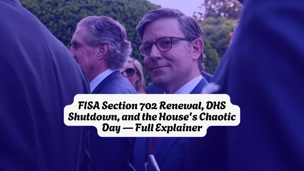 FISA Section 702 Renewal, DHS Shutdown, and the House's Chaotic Day Full Explainer