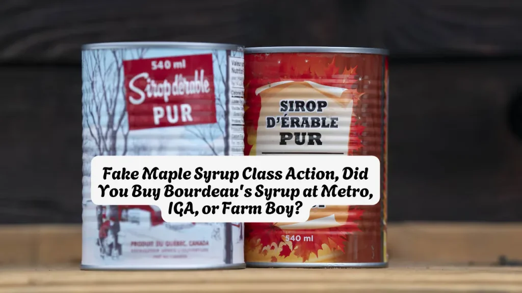 Érablière Steve Bourdeau Fake Maple Syrup Class Action, Did You Buy Bourdeau's Syrup at Metro, IGA, or Farm Boy?