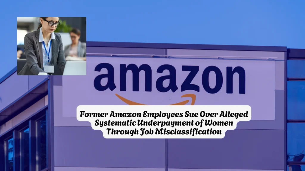 Former Amazon Employees Sue Over Alleged Systematic Underpayment of Women Through Job Misclassification