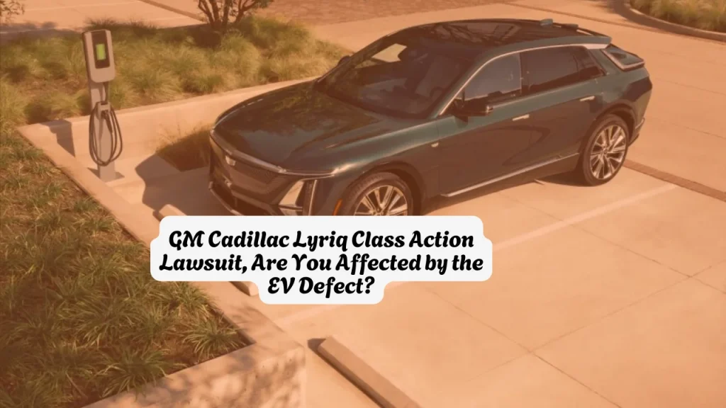 GM Cadillac Lyriq Class Action Lawsuit, Are You Affected by the EV Defect