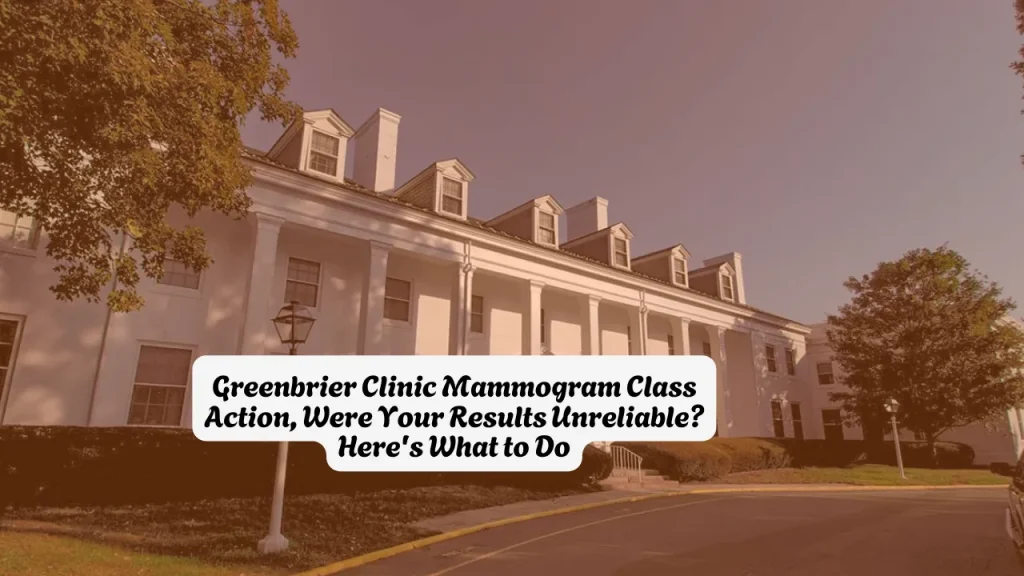 Greenbrier Clinic Mammogram Class Action, Were Your Results Unreliable? Here's What to Do 1 Greenbrier Clinic Mammogram Class Action, Were Your Results Unreliable? Here's What to Do