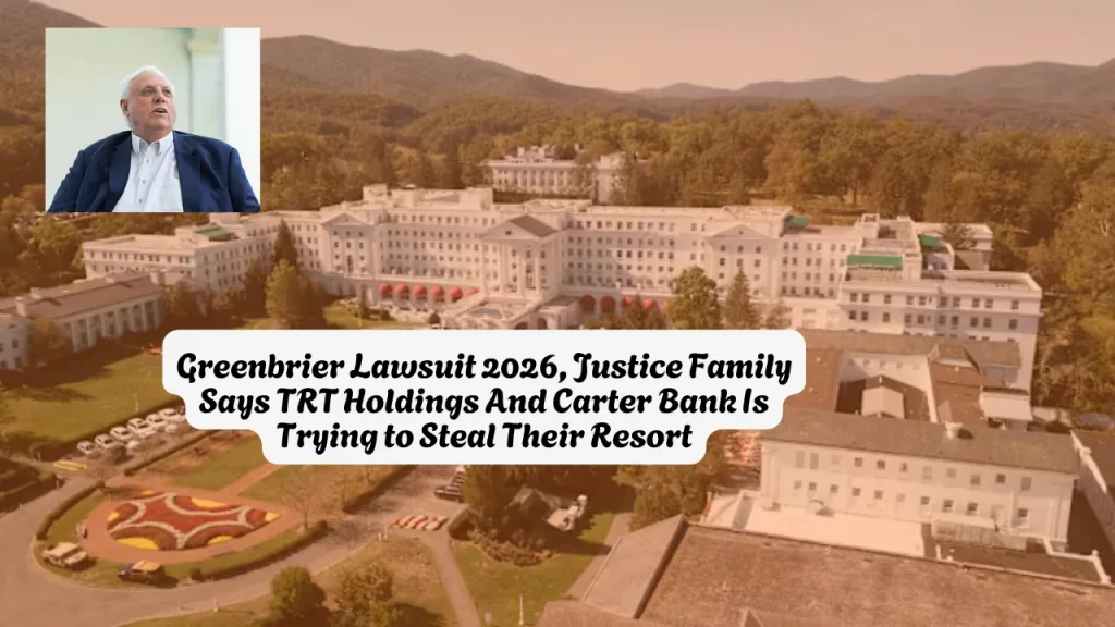 Greenbrier Lawsuit 2026, Justice Family Says TRT Holdings And Carter Bank Is Trying to Steal Their Resort