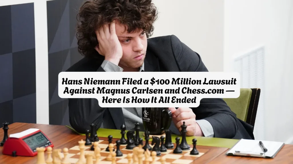 Hans Niemann Filed a $100 Million Lawsuit Against Magnus Carlsen and Chess.com Here Is How It All Ended 1 Hans Niemann Filed a $100 Million Lawsuit Against Magnus Carlsen and Chess.com — Here Is How It All Ended