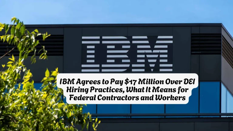 IBM Agrees to Pay $17 Million Over DEI Hiring Practices, What It Means for Federal Contractors and Workers