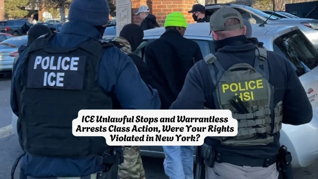 ICE Unlawful Stops and Warrantless Arrests Class Action, Were Your Rights Violated in New York