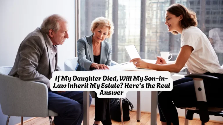 If My Daughter Died, Will My Son-in-Law Inherit My Estate? Here's the Real Answer